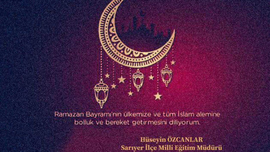 İlçe Milli Eğitim Müdürümüz Sayın Hüseyin ÖZCANLAR' ın Ramazan Bayramı mesajı...